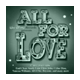 ALL FOR LOVE